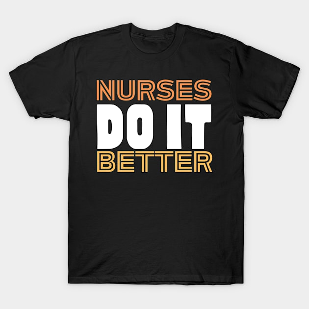 Nurses do it better T-Shirt by Be you outfitters